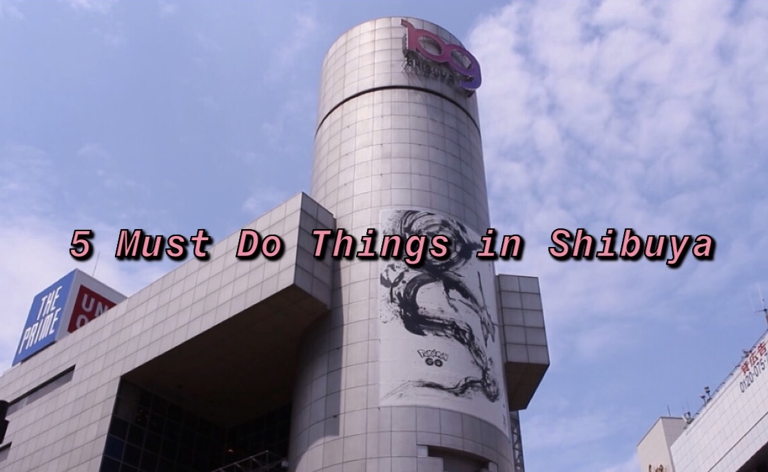 Top 5 Must Do Things in Shibuya